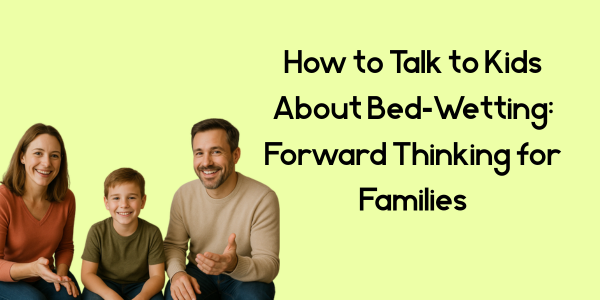 How to Talk to Kids About Bed‑Wetting: Forward Thinking for Families