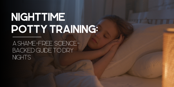 Nighttime Potty Training: A Shame-Free, Science-Backed Guide to Dry Nights