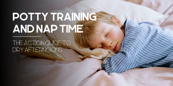 Potty Training and Nap Time: The Action Guide to Dry Afternoons
